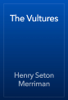 The Vultures - Henry Seton Merriman