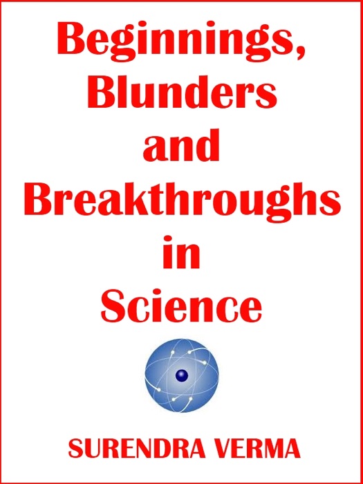 Beginnings, Blunders and  Breakthroughs in Science