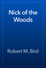 Nick of the Woods - Robert M. Bird