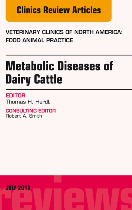 Metabolic Diseases of Dairy Cattle, An Issue of Veterinary Clinics: Food Animal Practice