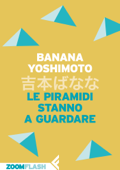 Le piramidi stanno a guardare - Banana Yoshimoto