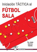 Iniciación táctica al fútbol sala - Francisco Jesús Guerrero Cáceres