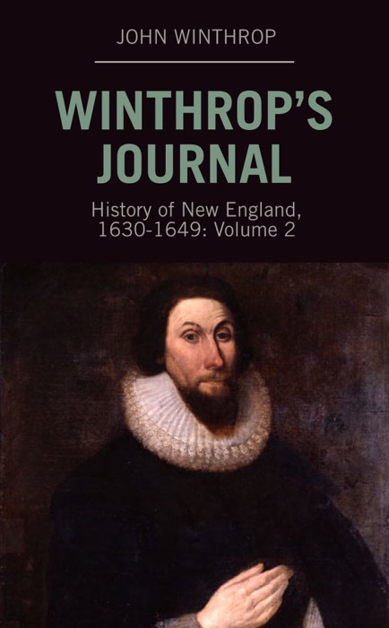 Winthrop’s Journal, History of New England, 1630-1649