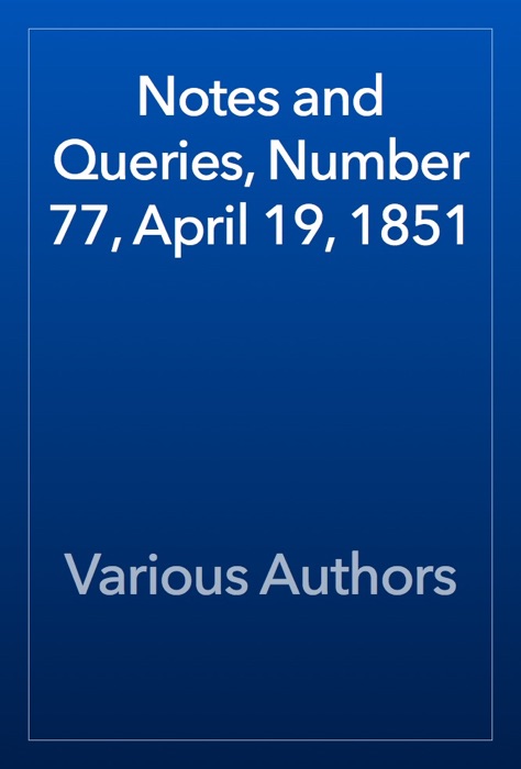 Notes and Queries, Number 77, April 19, 1851