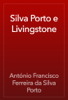 Silva Porto e Livingstone - António Francisco Ferreira da Silva Porto