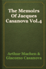 The Memoirs Of Jacques Casanova Vol.4 - Arthur Machen & Giacomo Casanova