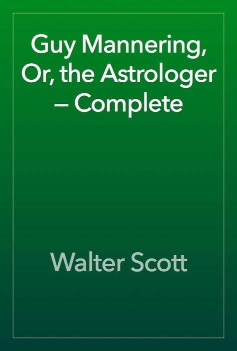 Guy Mannering, Or, the Astrologer — Complete