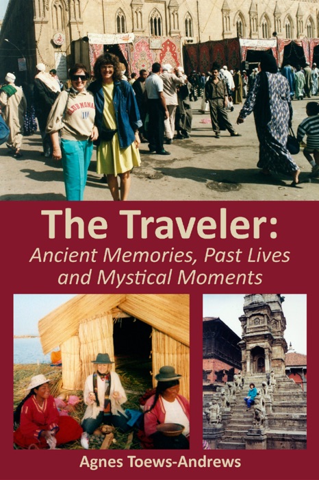 The Traveler: Ancient Memories, Past Lives and Mystical Moments