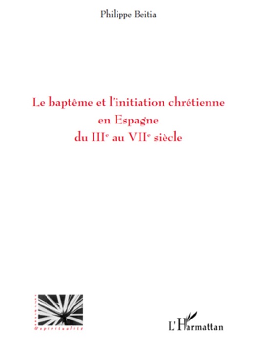 Le baptême et l'initiation chrétienne en Espagne du iiie au VIIe siècle