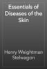 Essentials of Diseases of the Skin - Henry Weightman Stelwagon