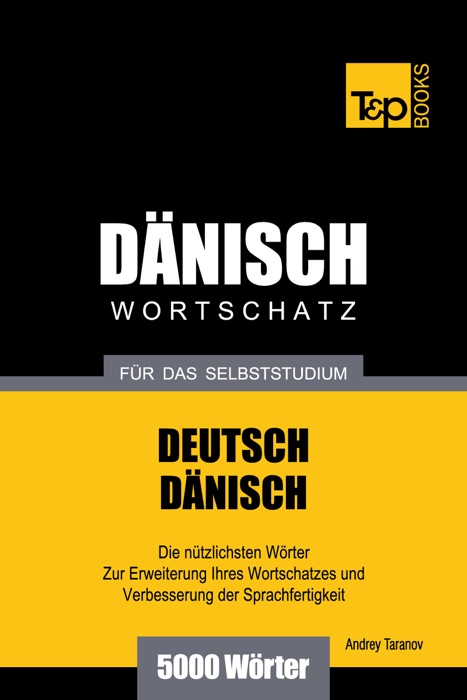 Deutsch-Dänischer Wortschatz für das Selbststudium: 5000 Wörter