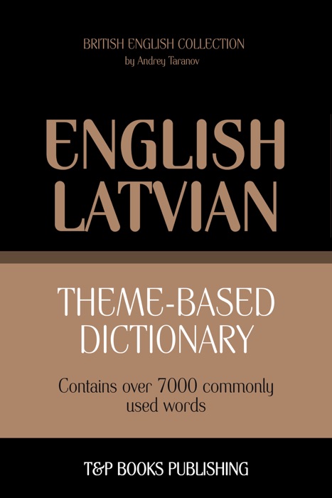 Theme-Based Dictionary: British English-Latvian - 7000 words