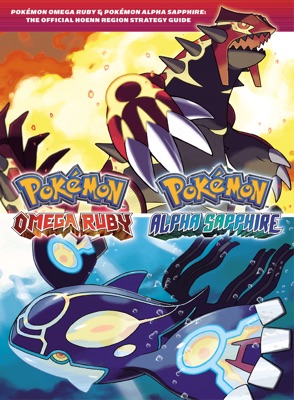Pokémon Omega Ruby & Pokémon Alpha Sapphire: The Official Hoenn Region Strategy Guide 2015 Pokémon Omega Ruby & Pokémon Alpha Sapphire: The Official Hoenn Region Strategy Guide 2015