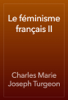 Le féminisme français II - Charles Marie Joseph Turgeon