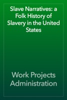 Slave Narratives: a Folk History of Slavery in the United States