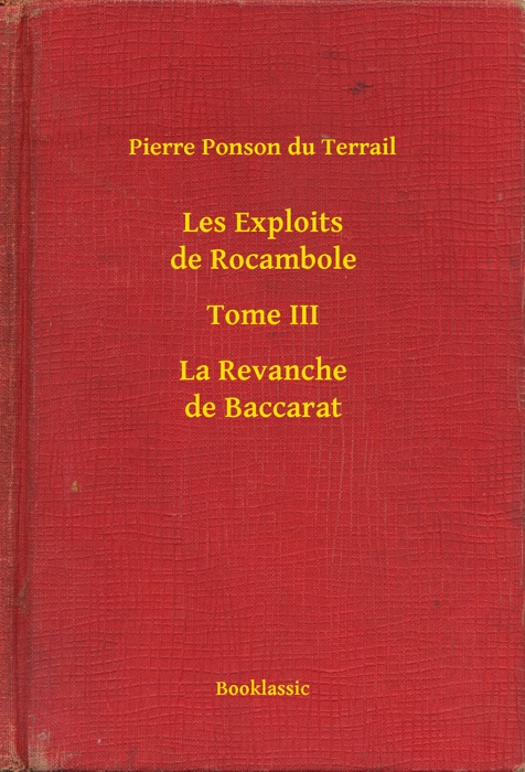 Les Exploits de Rocambole - Tome III - La Revanche de Baccarat