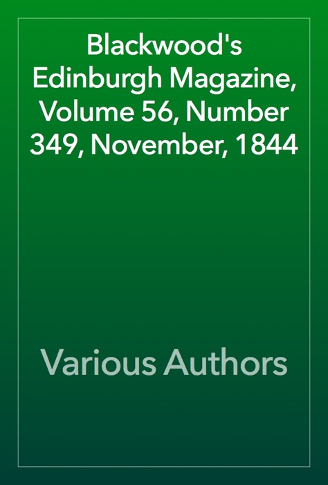 Blackwood's Edinburgh Magazine, Volume 56, Number 349, November, 1844