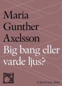 Big bang eller varde ljus? - Maria Gunther Axelsson & Per Kornhall