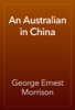 An Australian in China - George Ernest Morrison