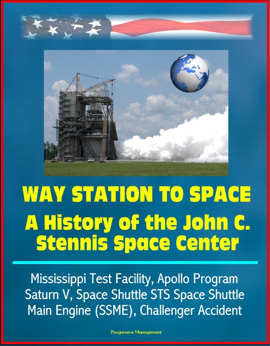 Way Station to Space: A History of the John C. Stennis Space Center - Mississippi Test Facility, Apollo Program, Saturn V, Space Shuttle STS Space Shuttle Main Engine (SSME), Challenger Accident