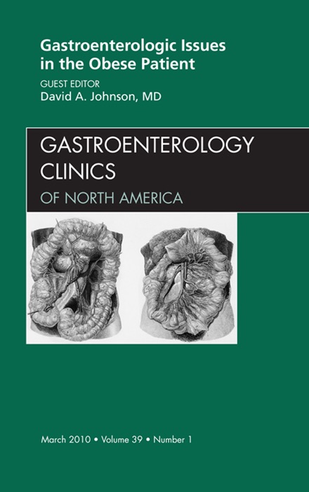 Gastroenterologic Issues in the Obese Patient, An Issue of Gastroenterology Clinics - E-Book