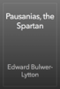 Pausanias, the Spartan - Edward Bulwer-Lytton