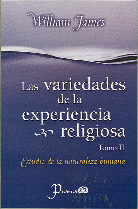 Las variedades de la experiencia religiosa. Tomo II. Estudio de la naturaleza humana