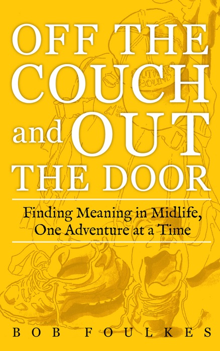 Off the Couch and Out the Door: Finding Meaning in Midlife, One Adventure at a Time