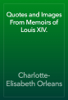 Quotes and Images From Memoirs of Louis XIV. - Charlotte-Elisabeth Orleans