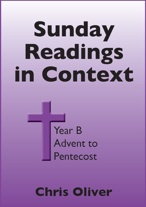 Sunday Readings in Context: Year B - Advent to Pentecost