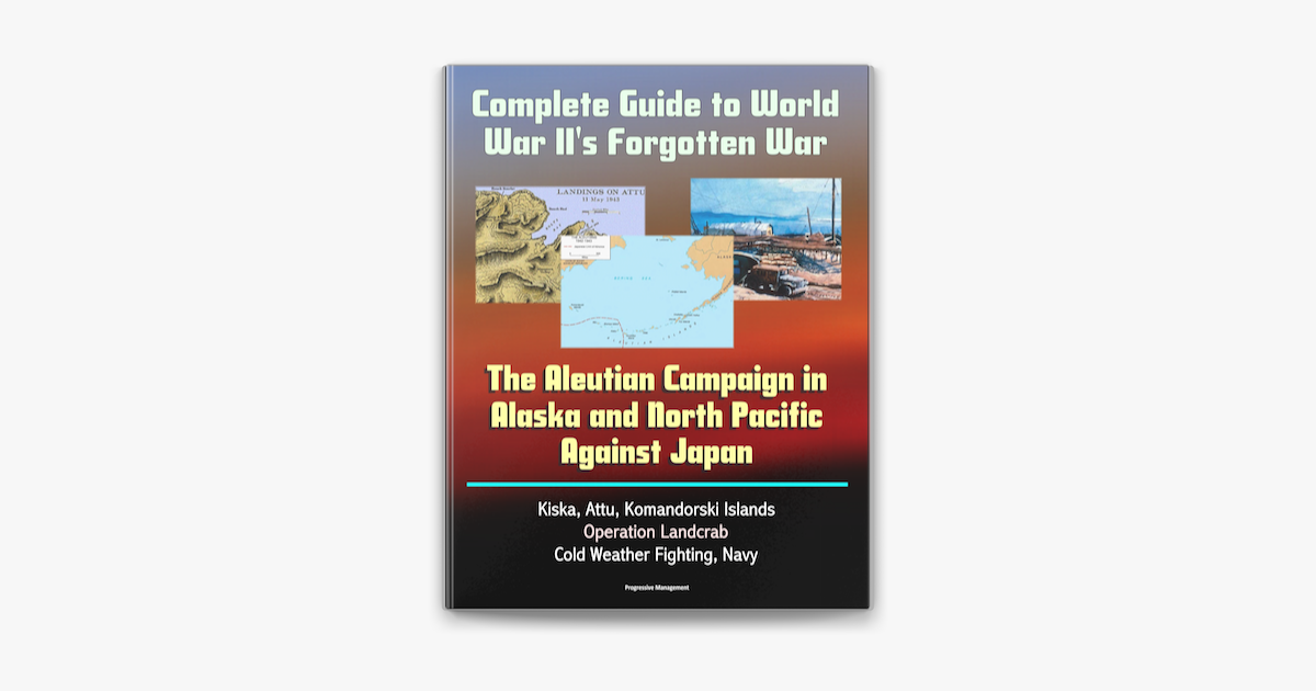 ‎Complete Guide To World War II's Forgotten War: The Aleutian Campaign ...