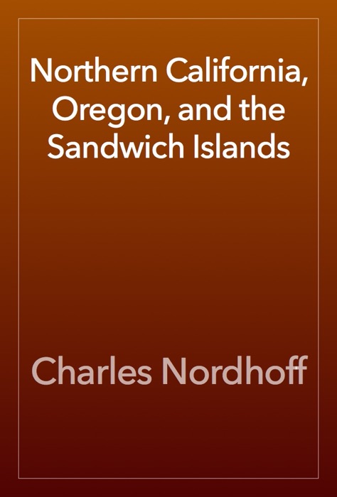 Northern California, Oregon, and the Sandwich Islands