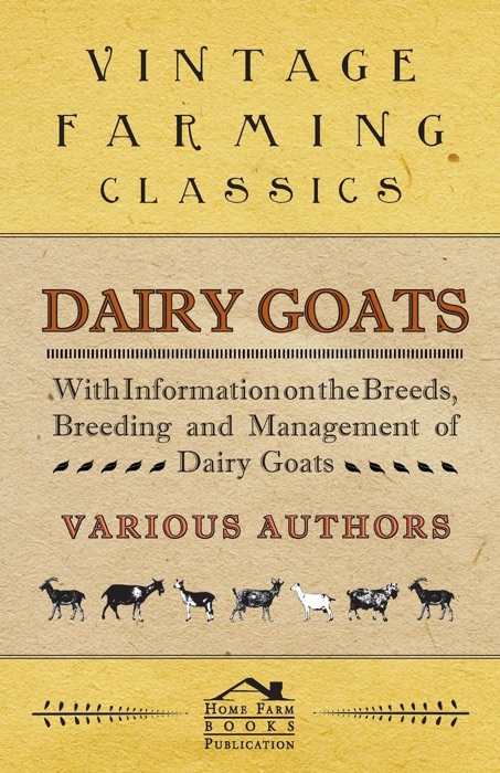 Dairy Goats - With Information On the Breeds, Breeding and Management of Dairy Goats