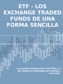 LOS EXCHANGE TRADED FUNDS DE UNA FORMA SENCILLA: La guía de introducción a los ETFs y a las relativas estrategias de trading e inversión. - Stefano Calicchio