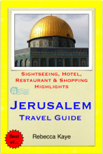 Jerusalem, Israel Travel Guide - Sightseeing, Hotel, Restaurant &amp; Shopping Highlights (Illustrated) - Rebecca Kaye Cover Art