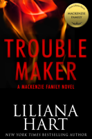 Liliana Hart - Trouble Maker: A MacKenzie Family Novel artwork