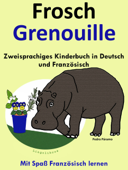 Zweisprachiges Kinderbuch in Deutsch und Französisch - Frosch - Grenouille (Mit Spaß Französisch lernen ) - Pedro Páramo