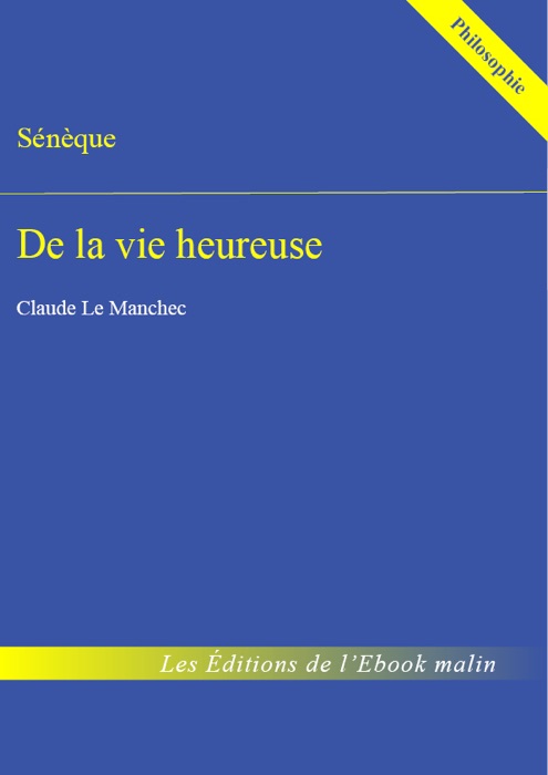 De la vie heureuse (édition enrichie)