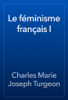 Le féminisme français I - Charles Marie Joseph Turgeon