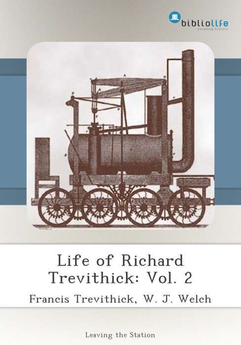 Life of Richard Trevithick: Vol. 2