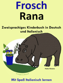 Zweisprachiges Kinderbuch in Deutsch und Italienisch - Frosch - Rana (Die Serie zum Italienisch lernen) - Colin Hann