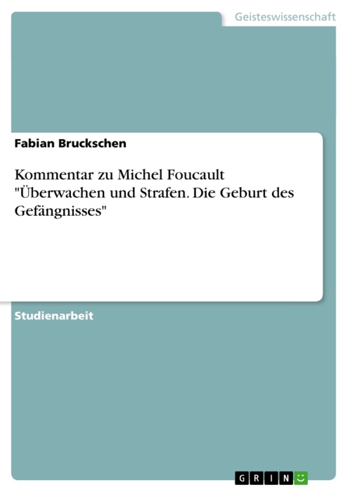 Kommentar zu Michel Foucault 'Überwachen und Strafen. Die Geburt des Gefängnisses'