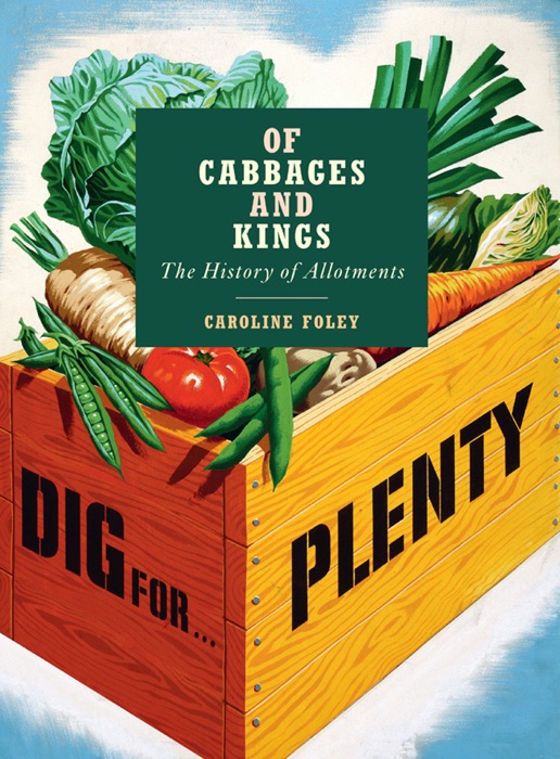 Of Cabbages and Kings: The History of Allotments