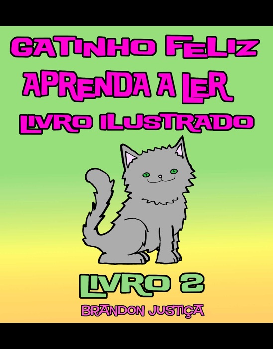 Gatinho Feliz –Aprenda a Ler – Livro Ilustrado – Livro 2 (Crianças de 1-4 anos)