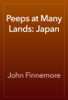 Peeps at Many Lands: Japan - John Finnemore
