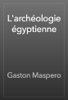 L'archéologie égyptienne - Gaston Maspero