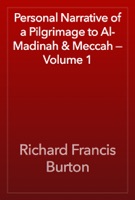 Personal Narrative of a Pilgrimage to Al-Madinah & Meccah — Volume 1