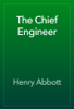 The Chief Engineer - Henry Abbott