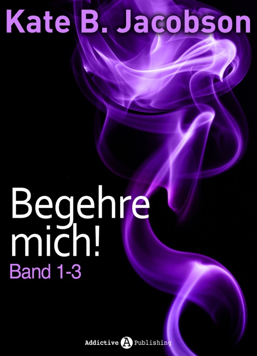 Begehre mich! - Band 1-3