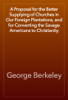 A Proposal for the Better Supplying of Churches in Our Foreign Plantations, and for Converting the Savage Americans to Christianity - George Berkeley